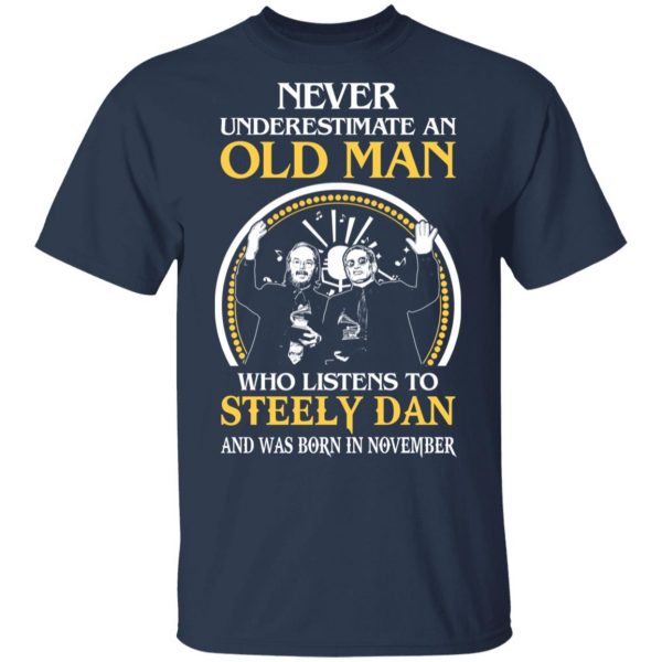 An Old Man Who Listens To Steely Dan And Was Born In November T-Shirts 3