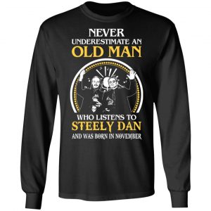 An Old Man Who Listens To Steely Dan And Was Born In November T-Shirts 16