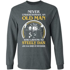 An Old Man Who Listens To Steely Dan And Was Born In November T-Shirts 17