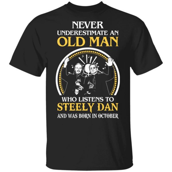 An Old Man Who Listens To Steely Dan And Was Born In October T-Shirts 1
