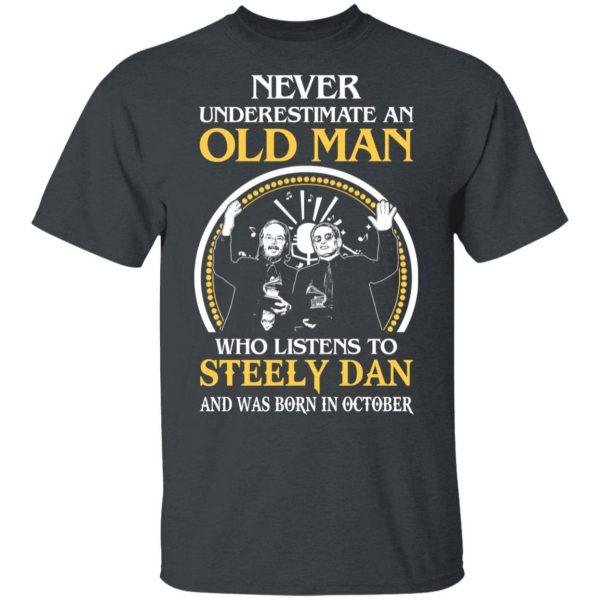 An Old Man Who Listens To Steely Dan And Was Born In October T-Shirts 2
