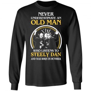 An Old Man Who Listens To Steely Dan And Was Born In October T-Shirts 6