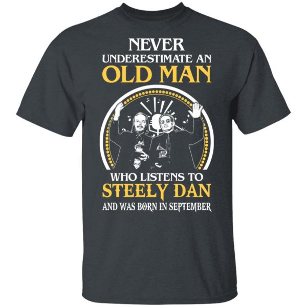An Old Man Who Listens To Steely Dan And Was Born In September T-Shirts 2