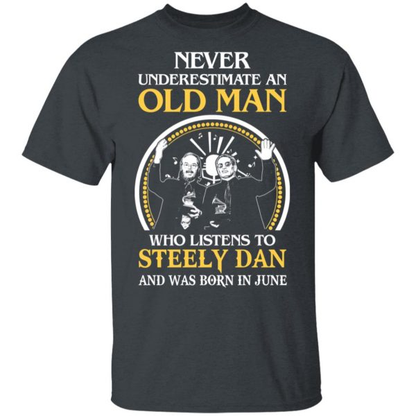 An Old Man Who Listens To Steely Dan And Was Born In June T-Shirts 2
