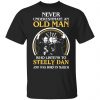 An Old Man Who Listens To Steely Dan And Was Born In March T-Shirts Steely Dan