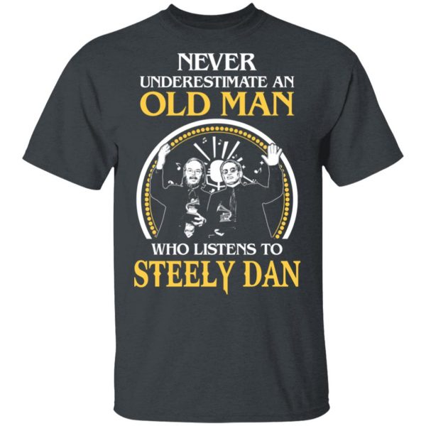 Never Underestimate An Old Man Who Listens To Steely Dan T-Shirts 2