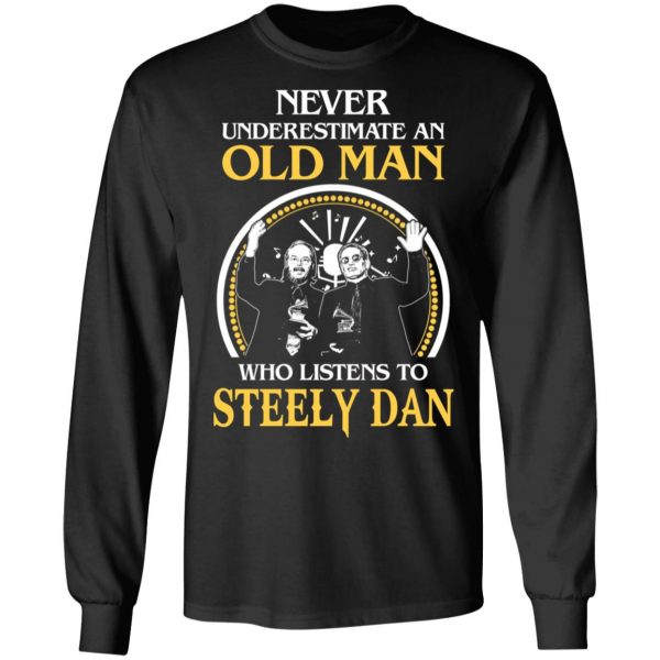 Never Underestimate An Old Man Who Listens To Steely Dan T-Shirts 5