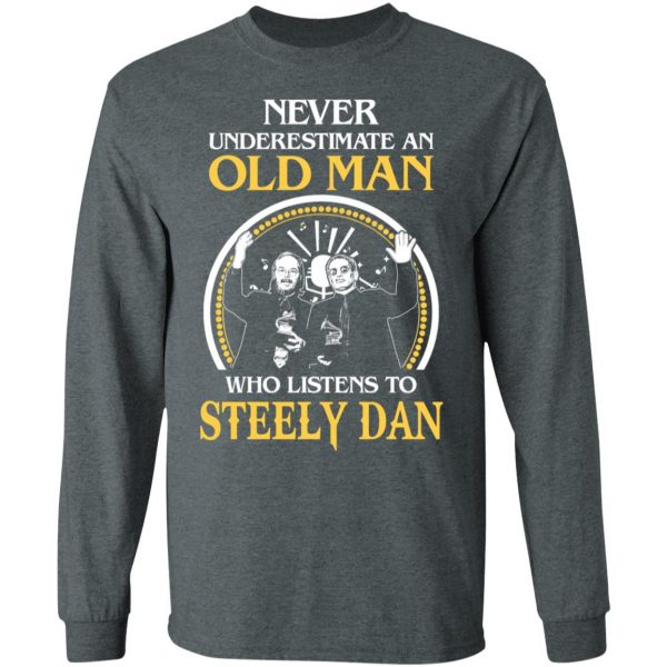 Never Underestimate An Old Man Who Listens To Steely Dan T-Shirts 6