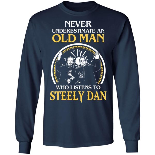 Never Underestimate An Old Man Who Listens To Steely Dan T-Shirts 8