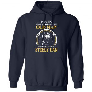 Never Underestimate An Old Man Who Listens To Steely Dan T-Shirts 21