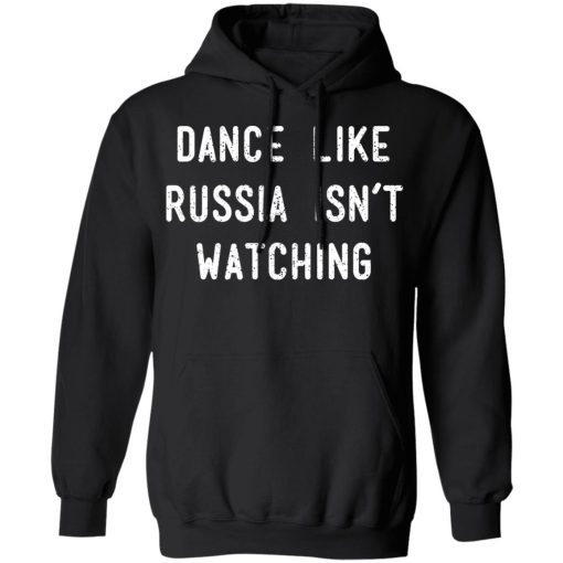 Dance Like Russia Isn't Watching T-Shirts - Image 4