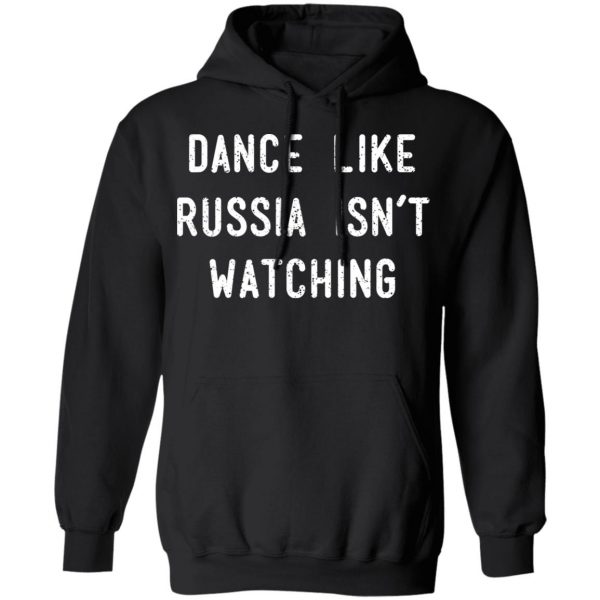 Dance Like Russia Isn't Watching T-Shirts 10