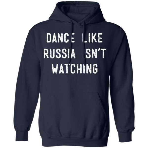 Dance Like Russia Isn't Watching T-Shirts 11