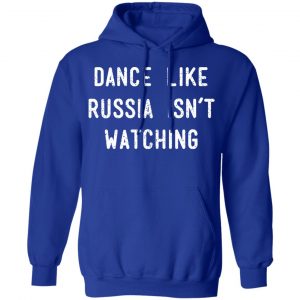 Dance Like Russia Isn't Watching T-Shirts 25