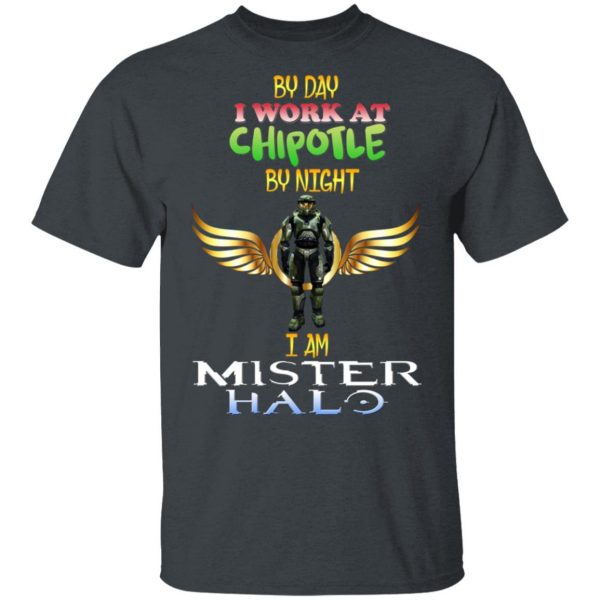 By Day I Work At Chipotle By Night I Am Mister Halo T-Shirts Gaming 4