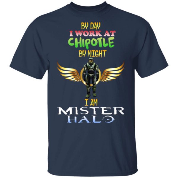 By Day I Work At Chipotle By Night I Am Mister Halo T-Shirts Gaming 5