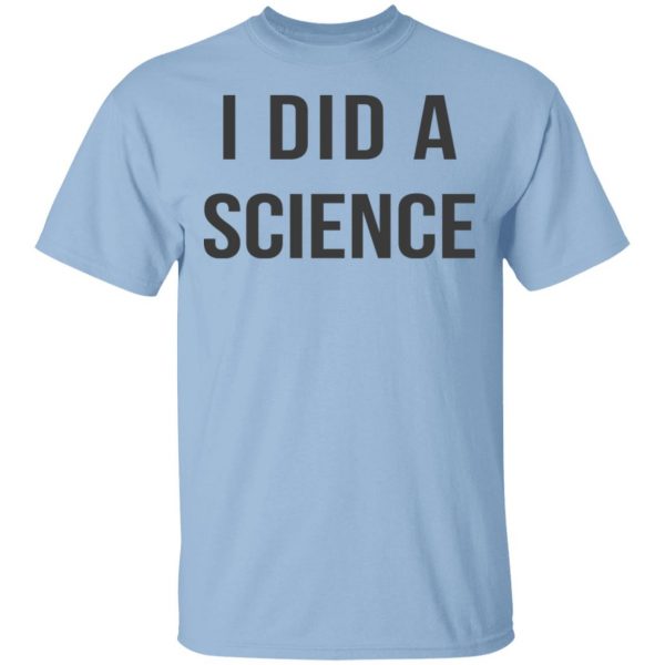 Okay To Be Smart I Did a Science T-Shirts Apparel 3