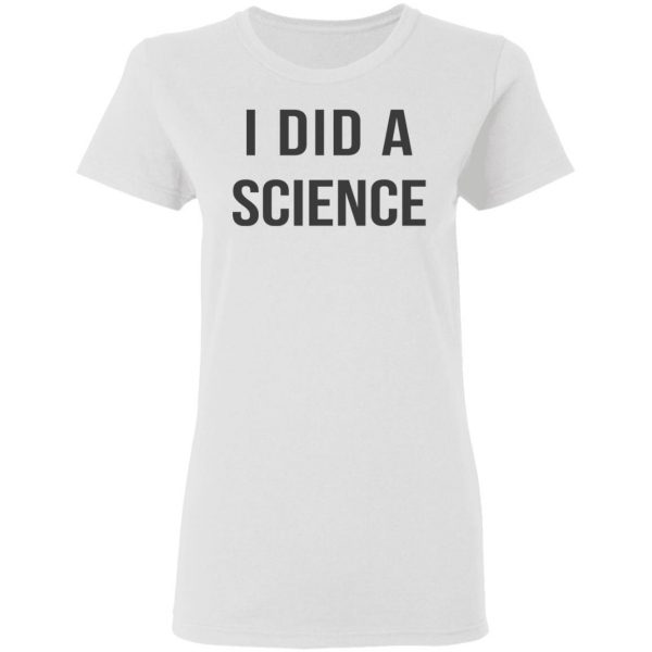 Okay To Be Smart I Did a Science T-Shirts Apparel 7