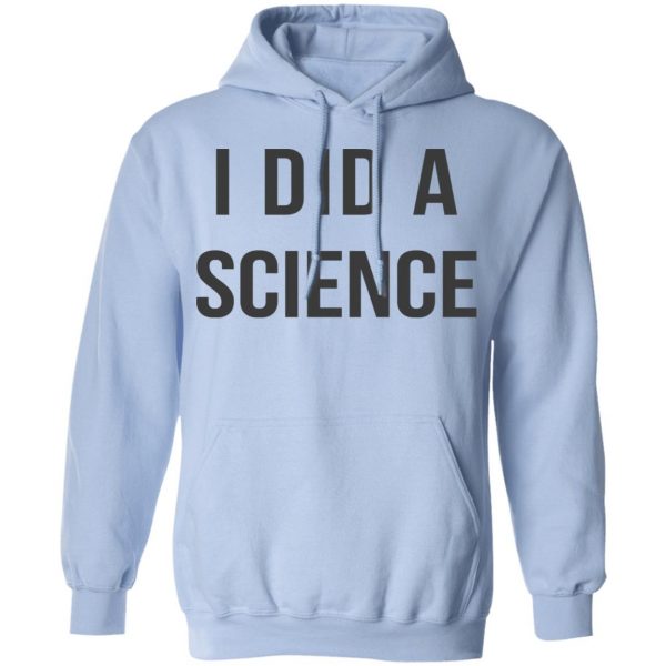 Okay To Be Smart I Did a Science T-Shirts Apparel 14