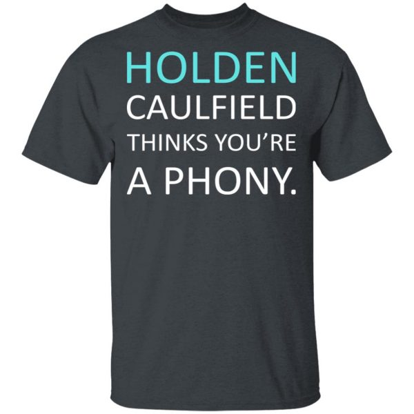 Holden Caulfield Thinks You're A Phony T-Shirts 2