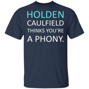Holden Caulfield Thinks You're A Phony T-Shirts 6