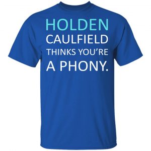 Holden Caulfield Thinks You're A Phony T-Shirts 7