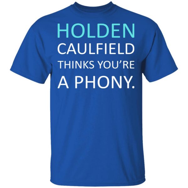 Holden Caulfield Thinks You're A Phony T-Shirts 4