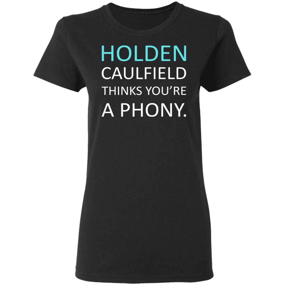 Holden Caulfield Thinks You're A Phony T-Shirts | El Real Tex-Mex