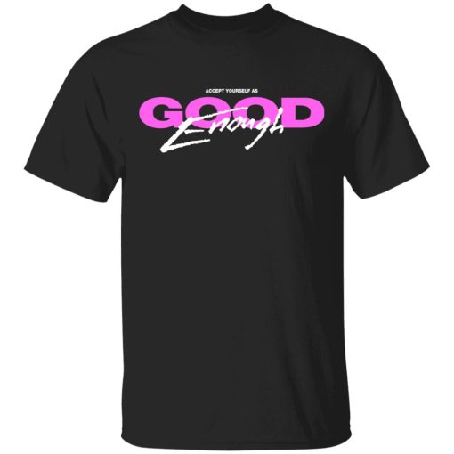 Good Enough T-Shirts 1