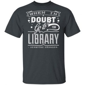 When In Doubt Go To The Library Hermione Granger T-Shirts 14