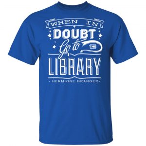 When In Doubt Go To The Library Hermione Granger T-Shirts 16