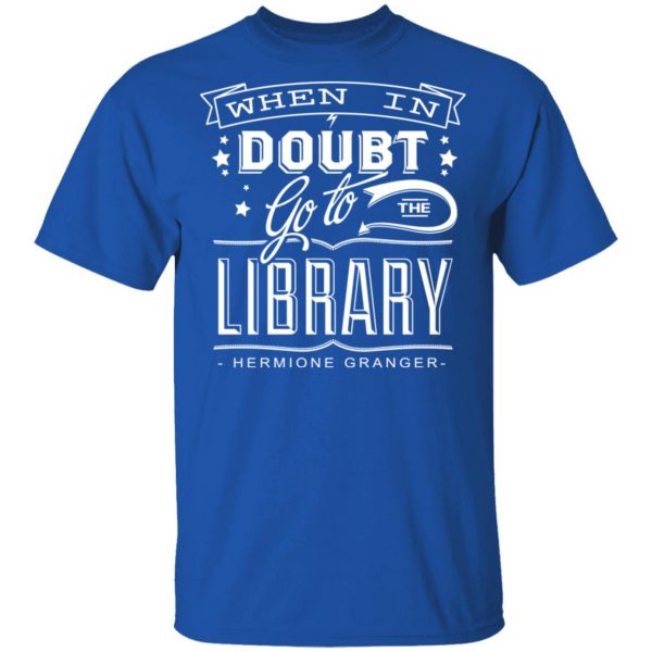 When In Doubt Go To The Library Hermione Granger T-Shirts Apparel 6