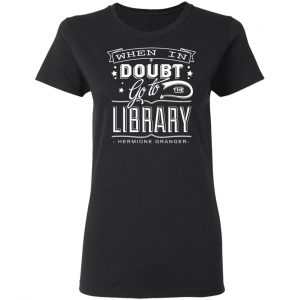 When In Doubt Go To The Library Hermione Granger T-Shirts 17