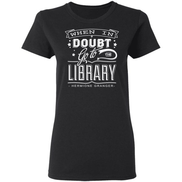 When In Doubt Go To The Library Hermione Granger T-Shirts Apparel 7