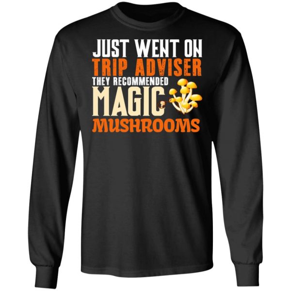 Just Went On Trip Adviser They Recommended Magic MushRooms T-Shirts 3