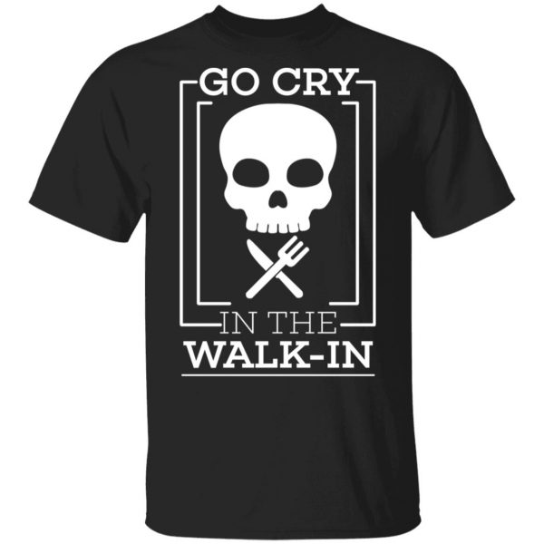 Go Cry In The Walk In T-Shirts 1