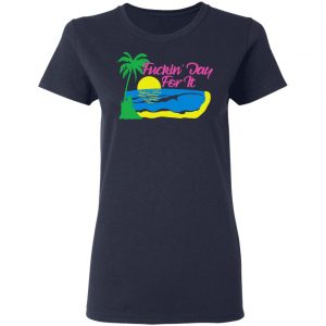 Fuckin' Day For It T-Shirts 19