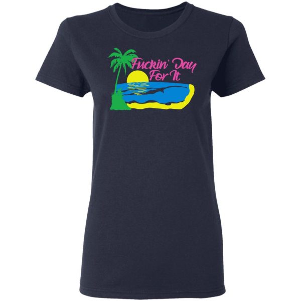 Fuckin' Day For It T-Shirts 7