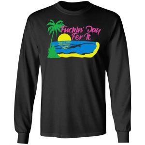 Fuckin' Day For It T-Shirts 21