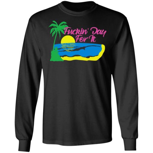 Fuckin' Day For It T-Shirts 9