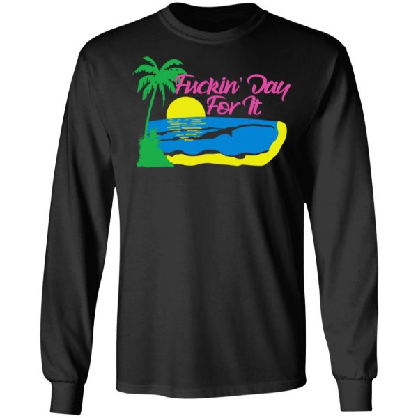 Fuckin' Day For It T-Shirts 9