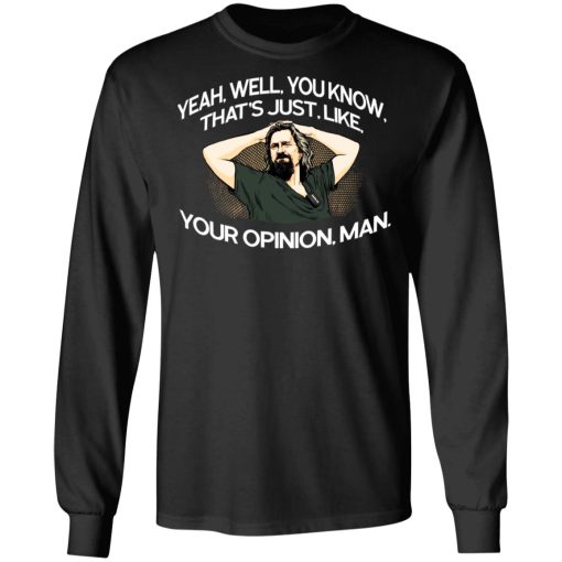 Yeah, Well, You Know, That's Just, Like, Your Opinion, Man The Dude T-Shirts 3