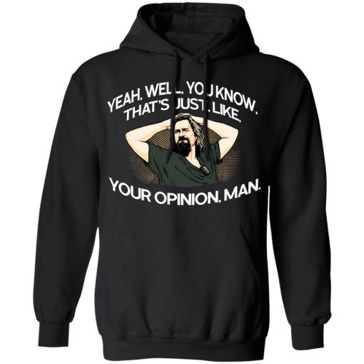 Yeah, Well, You Know, That's Just, Like, Your Opinion, Man The Dude T-Shirts 4