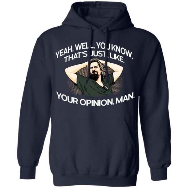 Yeah, Well, You Know, That’s Just, Like, Your Opinion, Man The Dude T-Shirts Apparel 13