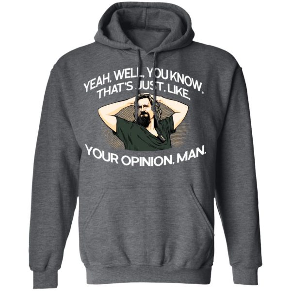 Yeah, Well, You Know, That’s Just, Like, Your Opinion, Man The Dude T-Shirts Apparel 14
