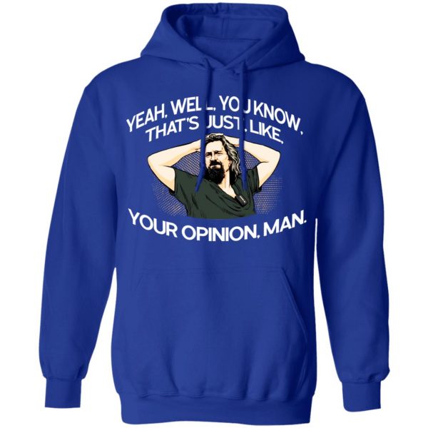 Yeah, Well, You Know, That’s Just, Like, Your Opinion, Man The Dude T-Shirts Apparel 15
