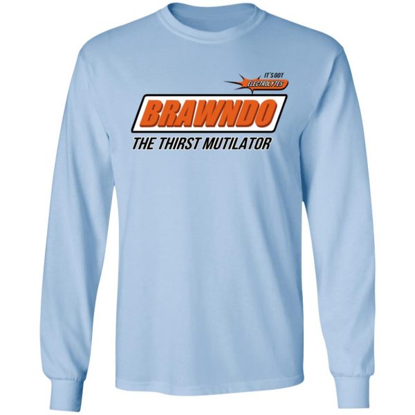 BRAWNDO The Thirst Mutilator T-Shirts 9