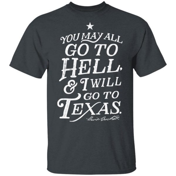 You May All Go To Hell and I Will Go To Texas Davy Crockett T-Shirts 2