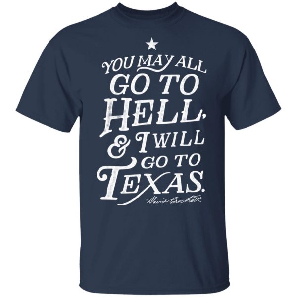 You May All Go To Hell and I Will Go To Texas Davy Crockett T-Shirts 3