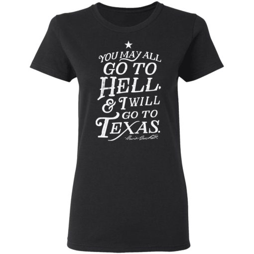 You May All Go To Hell and I Will Go To Texas Davy Crockett T-Shirts 5